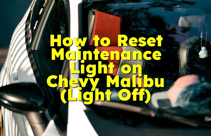 How to Reset Maintenance Light on Chevy Malibu (Light Off)