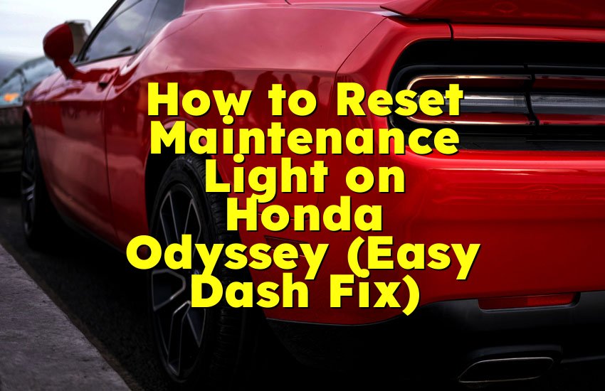How to Reset Maintenance Light on Honda Odyssey (Easy Dash Fix)