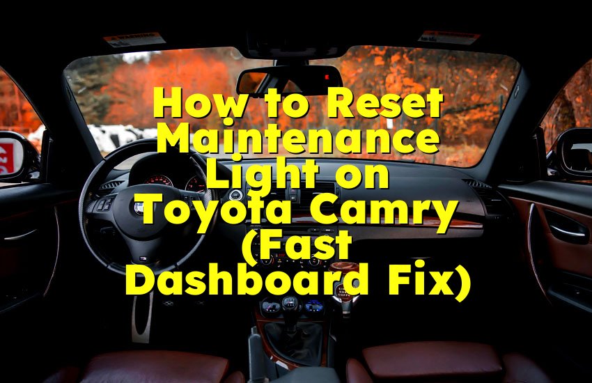 How to Reset Maintenance Light on Toyota Camry (Fast Dashboard Fix)