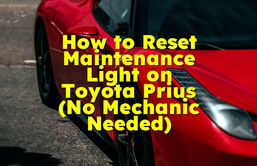 How to Reset Maintenance Light on Toyota Prius (No Mechanic Needed)