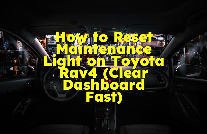 How to Reset Maintenance Light on Toyota Rav4 (Clear Dashboard Fast)