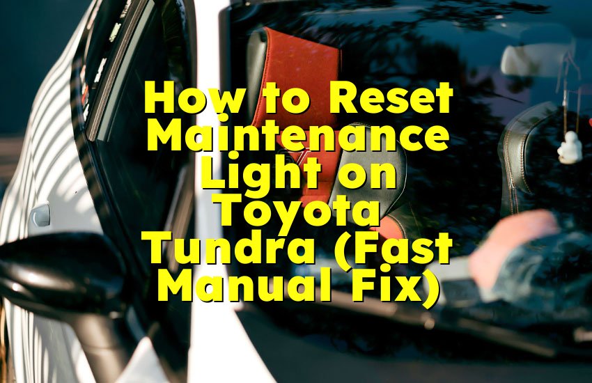 How to Reset Maintenance Light on Toyota Tundra (Fast Manual Fix)