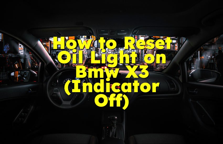 How to Reset Oil Light on Bmw X3 (Indicator Off)