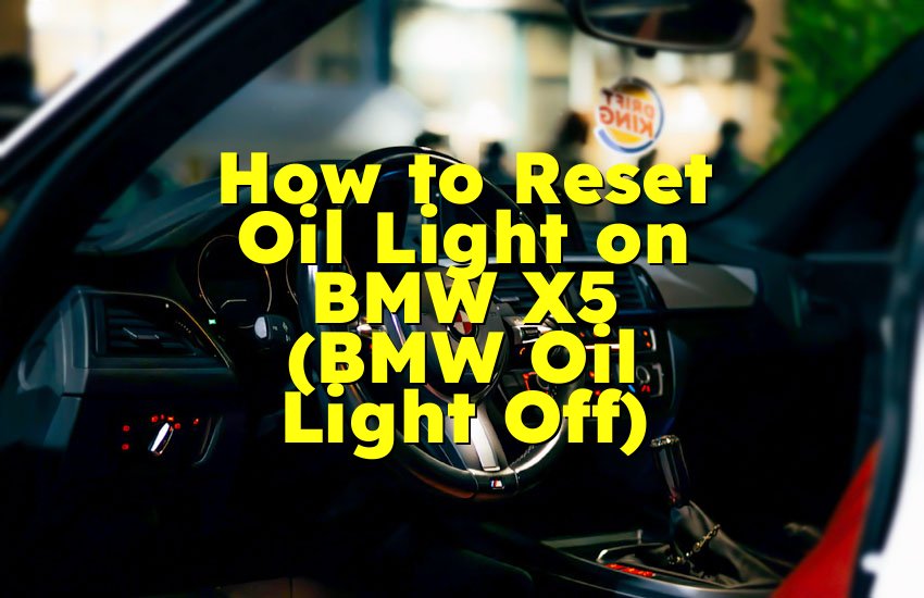 How to Reset Oil Light on BMW X5 (BMW Oil Light Off)