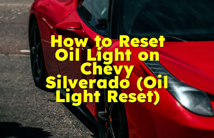 How to Reset Oil Light on Chevy Silverado (Oil Light Reset)