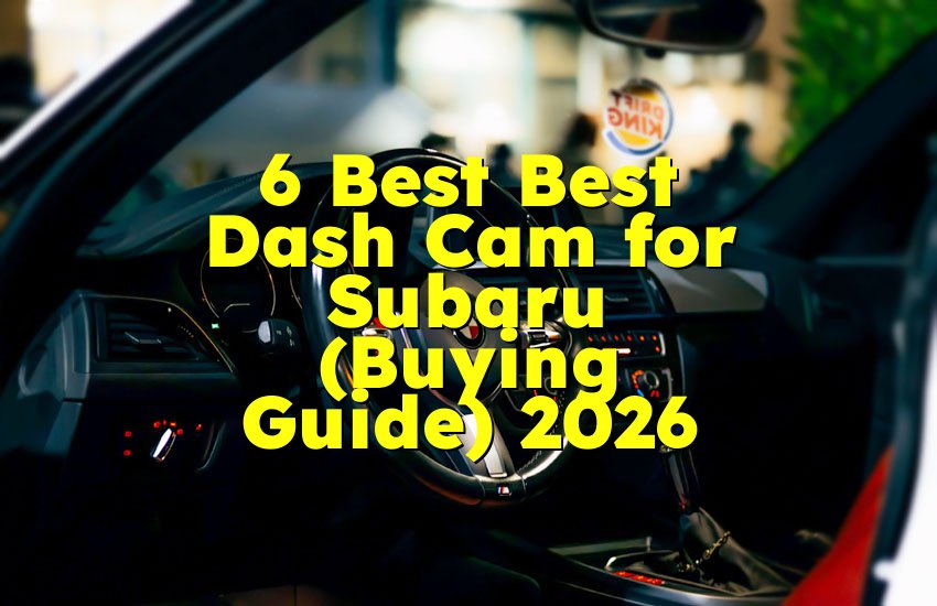 6 Best Best Dash Cam for Subaru (Buying Guide) 2026