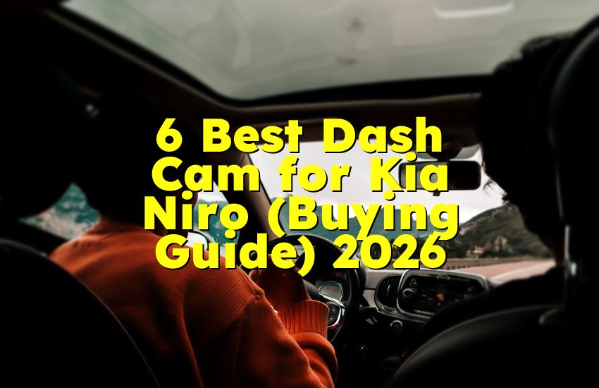 6 Best Dash Cam for Kia Niro (Buying Guide) 2026