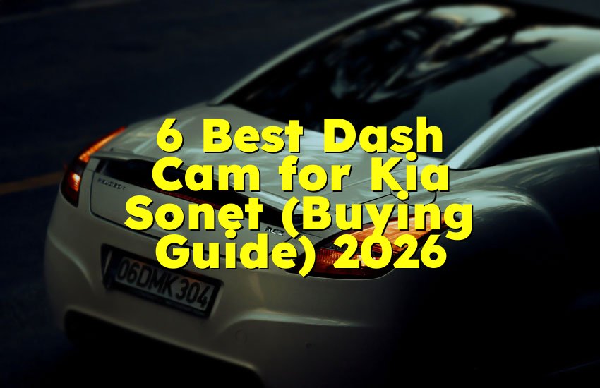6 Best Dash Cam for Kia Sonet (Buying Guide) 2026