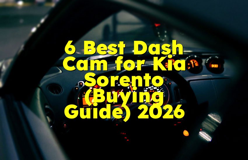 6 Best Dash Cam for Kia Sorento (Buying Guide) 2026