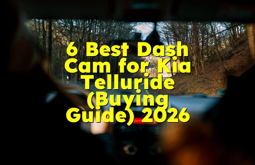 6 Best Dash Cam for Kia Telluride (Buying Guide) 2026