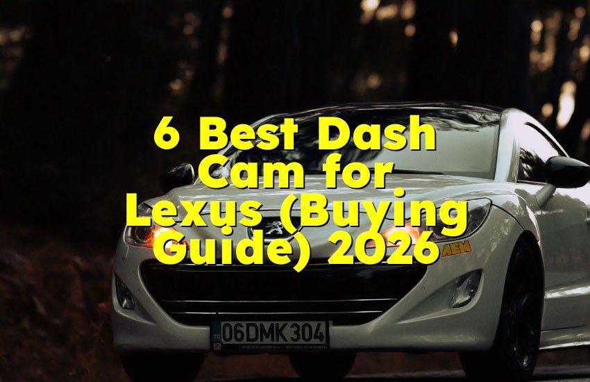 6 Best Dash Cam for Lexus (Buying Guide) 2026