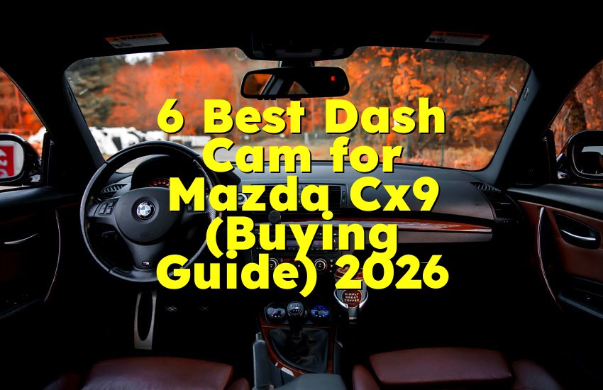 6 Best Dash Cam for Mazda Cx9 (Buying Guide) 2026