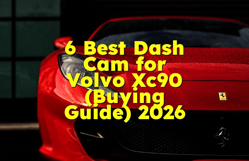 6 Best Dash Cam for Volvo Xc90 (Buying Guide) 2026