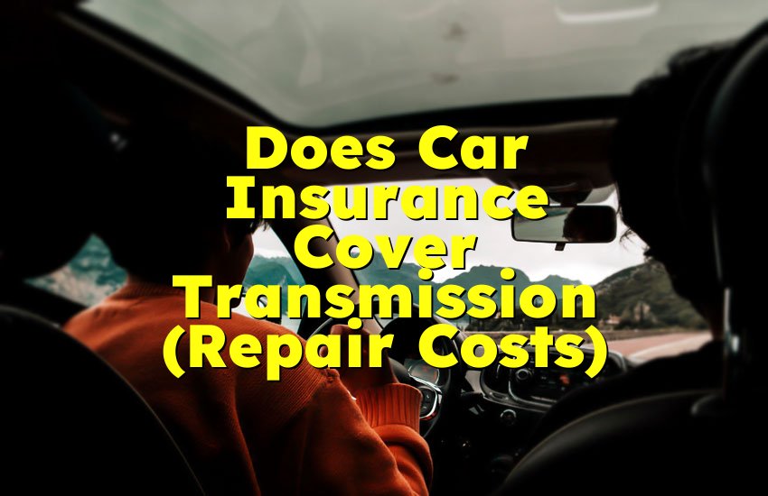 Does Car Insurance Cover Transmission (Repair Costs)