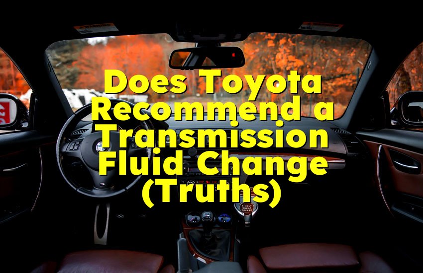 Does Toyota Recommend a Transmission Fluid Change (Truths)