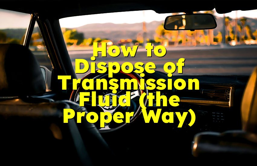 How to Dispose of Transmission Fluid (the Proper Way)