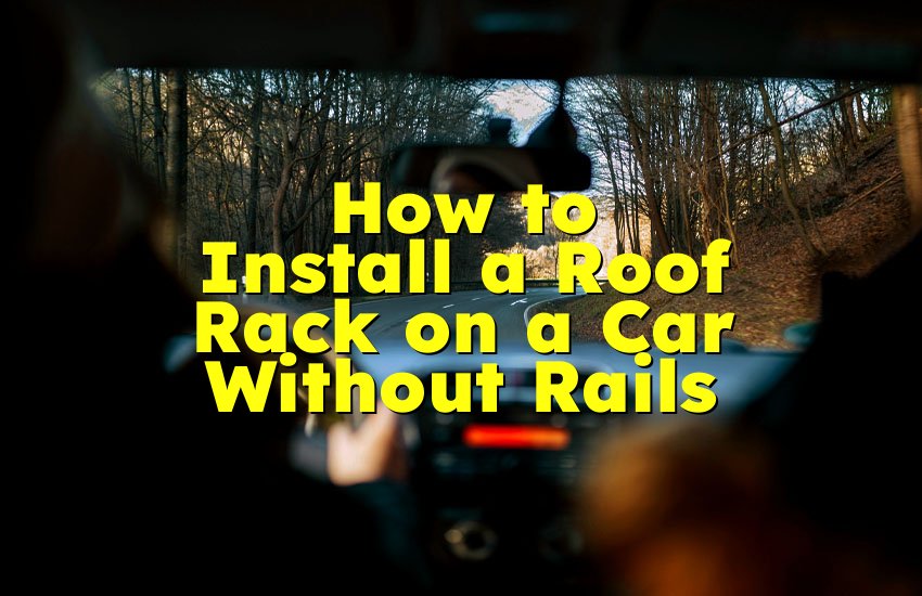 How to Install a Roof Rack on a Car Without Rails