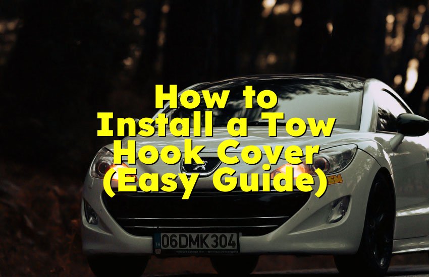 How to Install a Tow Hook Cover (Easy Guide)