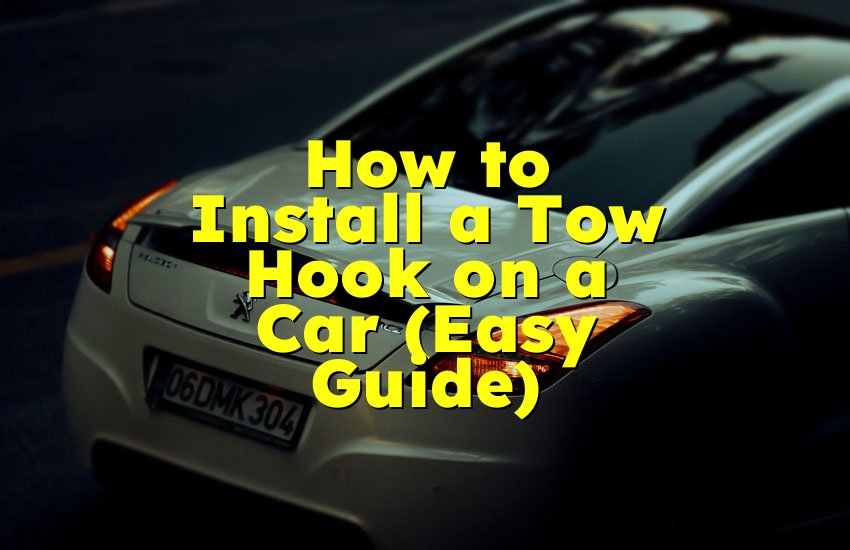 How to Install a Tow Hook on a Car (Easy Guide)