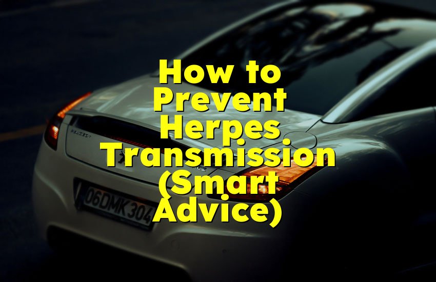 How to Prevent Herpes Transmission (Smart Advice)
