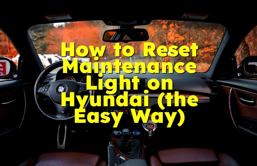 How to Reset Maintenance Light on Hyundai (the Easy Way)