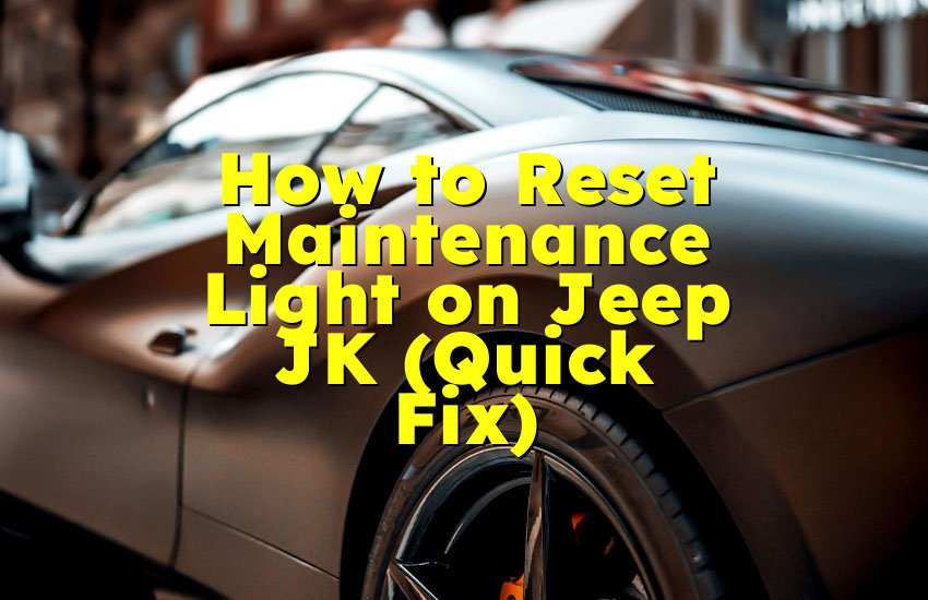How to Reset Maintenance Light on Jeep JK (Quick Fix)