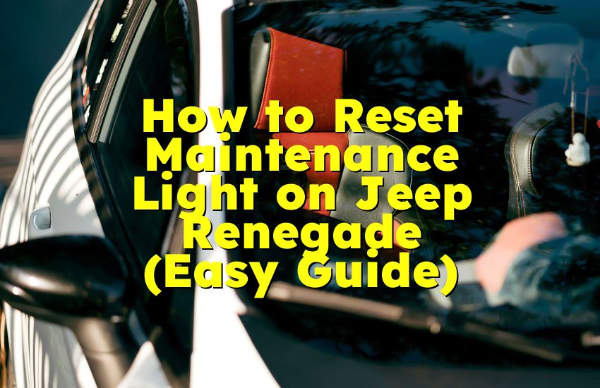 How to Reset Maintenance Light on Jeep Renegade (Easy Guide)
