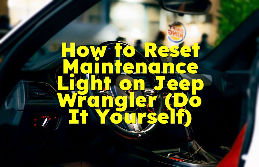 How to Reset Maintenance Light on Jeep Wrangler (Do It Yourself)