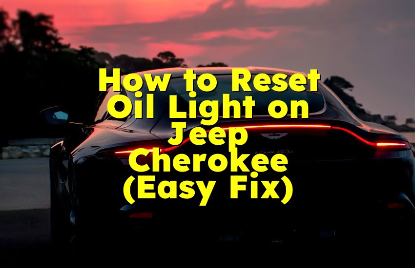 How to Reset Oil Light on Jeep Cherokee (Easy Fix)