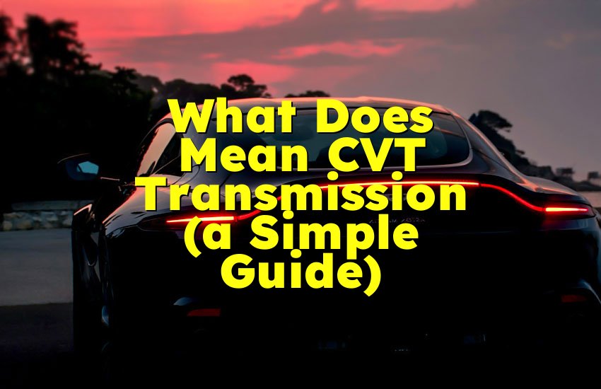 What Does Mean CVT Transmission (a Simple Guide)