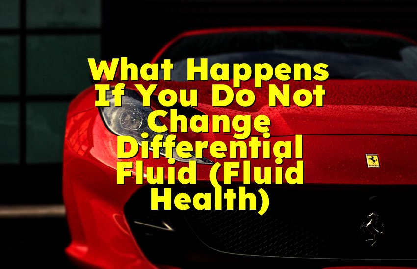 What Happens If You Do Not Change Differential Fluid (Fluid Health)