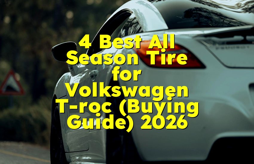 4 Best All Season Tire for Volkswagen T-roc (Buying Guide) 2026