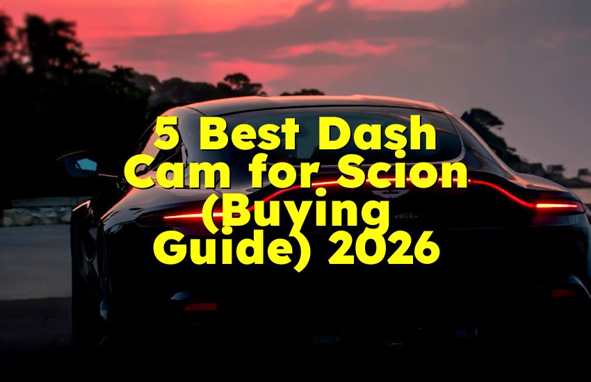 5 Best Dash Cam for Scion (Buying Guide) 2026
