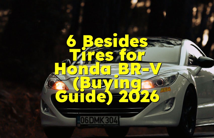 6 Besides Tires for Honda BR-V (Buying Guide) 2026