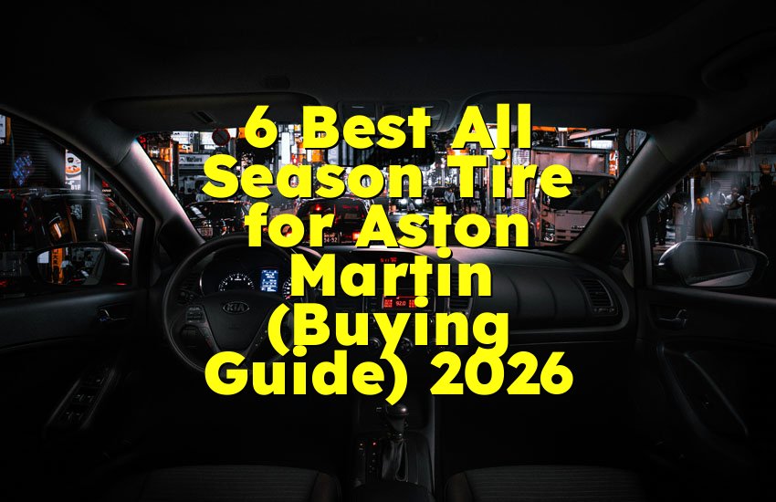 6 Best All Season Tire for Aston Martin (Buying Guide) 2026