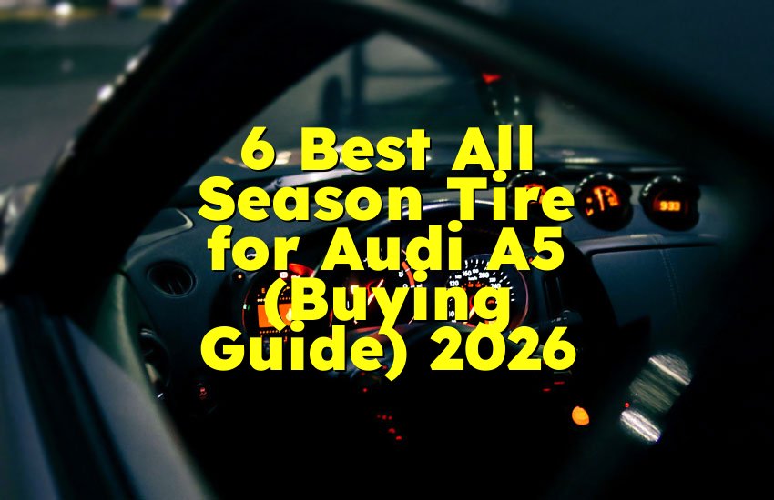6 Best All Season Tire for Audi A5 (Buying Guide) 2026