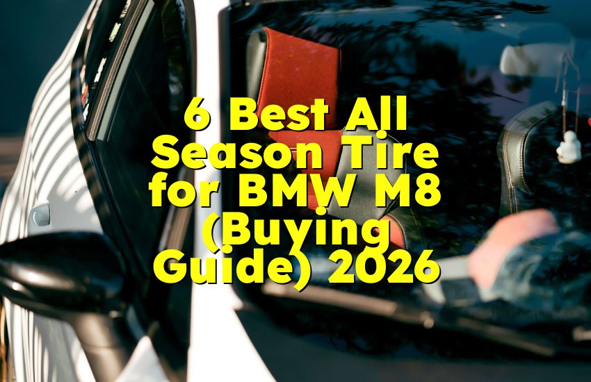 6 Best All Season Tire for BMW M8 (Buying Guide) 2026