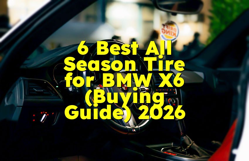 6 Best All Season Tire for BMW X6 (Buying Guide) 2026