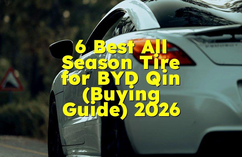 6 Best All Season Tire for BYD Qin (Buying Guide) 2026