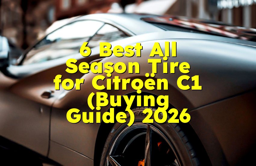 6 Best All Season Tire for Citroën C1 (Buying Guide) 2026