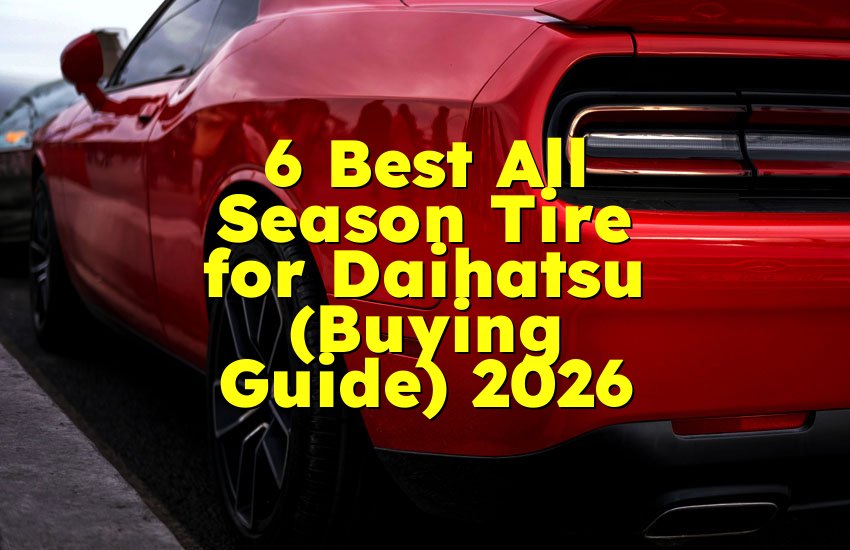 6 Best All Season Tire for Daihatsu (Buying Guide) 2026