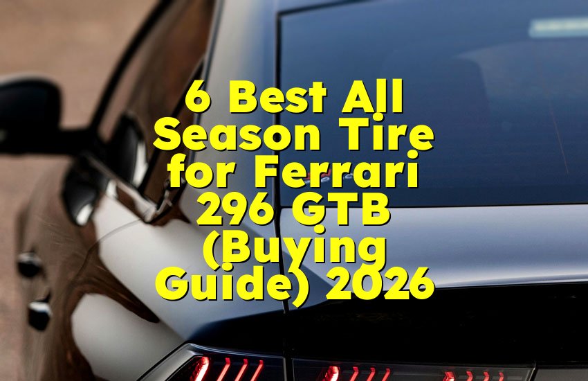 6 Best All Season Tire for Ferrari 296 GTB (Buying Guide) 2026