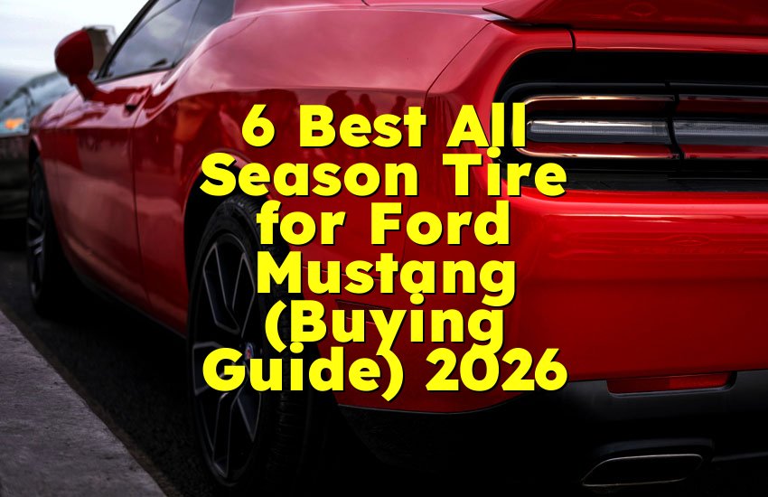6 Best All Season Tire for Ford Mustang (Buying Guide) 2026