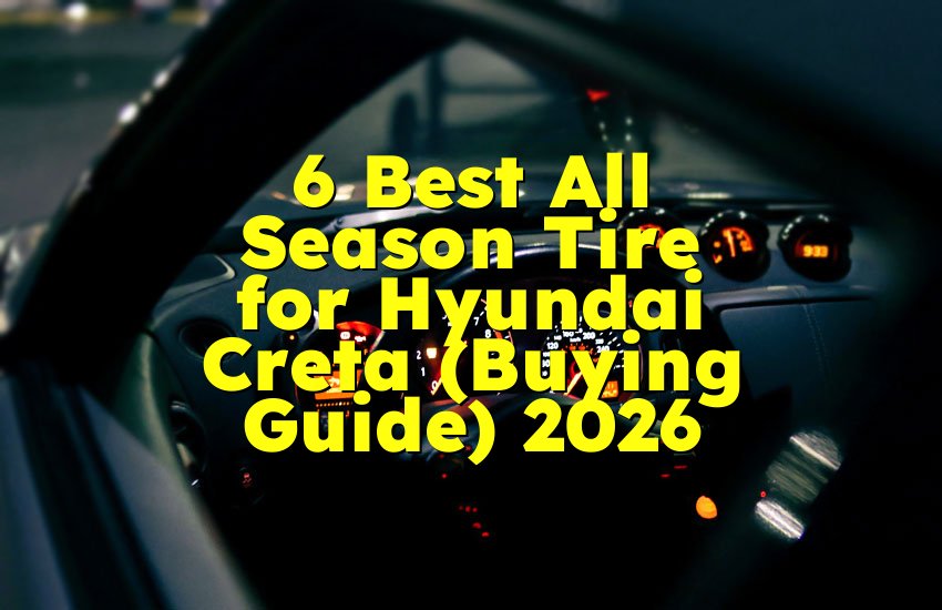 6 Best All Season Tire for Hyundai Creta (Buying Guide) 2026