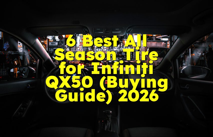 6 Best All Season Tire for Infiniti QX50 (Buying Guide) 2026