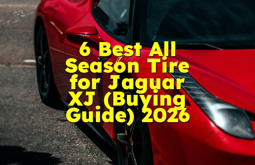 6 Best All Season Tire for Jaguar XJ (Buying Guide) 2026