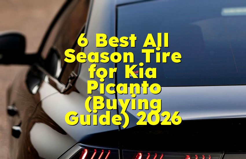 6 Best All Season Tire for Kia Picanto (Buying Guide) 2026