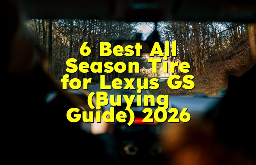 6 Best All Season Tire for Lexus GS (Buying Guide) 2026