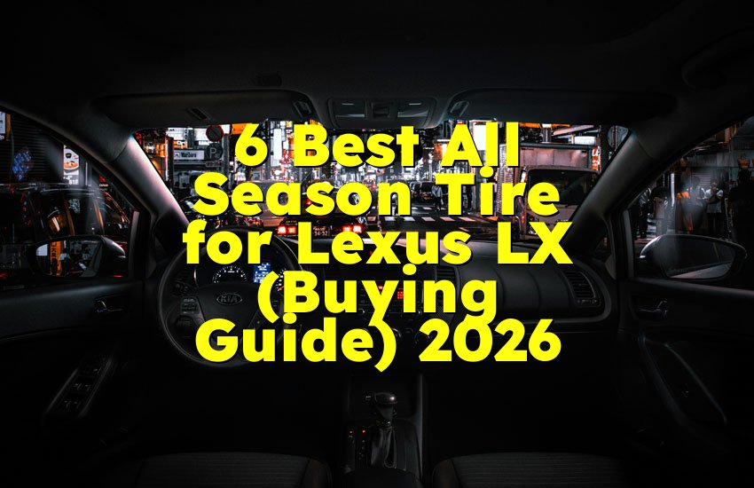 6 Best All Season Tire for Lexus LX (Buying Guide) 2026