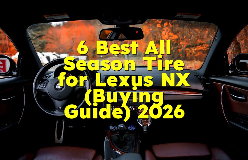 6 Best All Season Tire for Lexus NX (Buying Guide) 2026